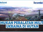 temukan-peralatan-militer-ukraina-sembunyi-di-hutan.jpg