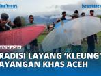tradisi-layang-kleung-khas-aceh.jpg