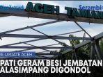 update-bupati-geram-besi-jembatan-kualasimpang-aceh-taming-digondol-maling.jpg