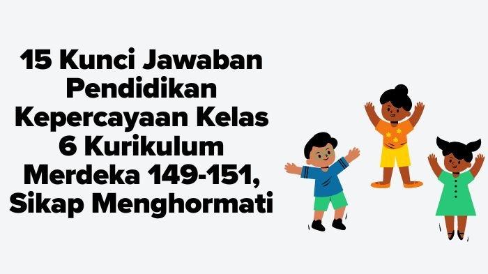 15 Kunci Jawaban Pendidikan Kepercayaan Kelas 6 Kurikulum Merdeka 149-151, Sikap Menghormati