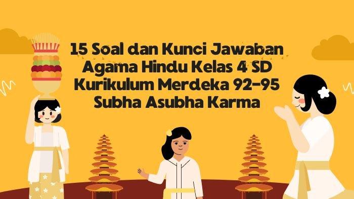 15 Soal dan Kunci Jawaban Agama Hindu Kelas 4 SD Kurikulum Merdeka 92-95 Subha Asubha Karma