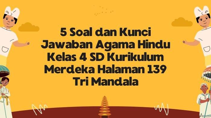5 Soal dan Kunci Jawaban Agama Hindu Kelas 4 SD Kurikulum Merdeka Halaman 139 Tri Mandala