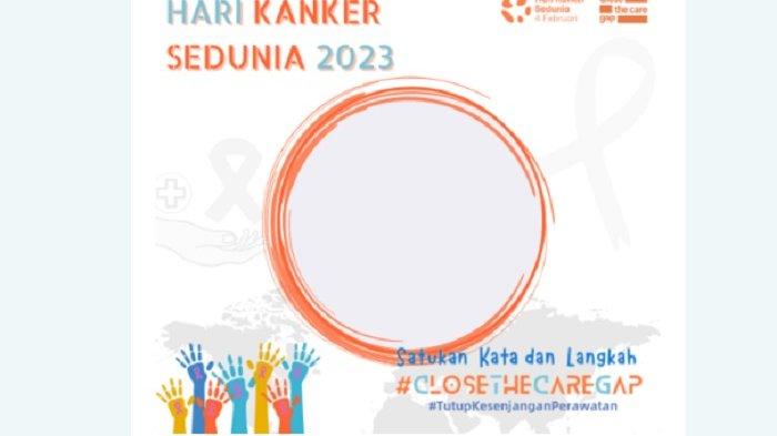 Kumpulan Twibbon Hari Kanker Sedunia 4 Februari 2023, Bagikan ke Status Sosial Media