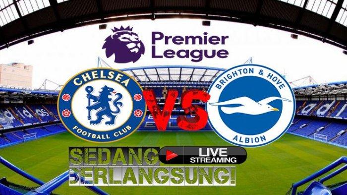 SEDANG BERLANGSUNG Live Streaming Chelsea vs Brighton & Hove Albion