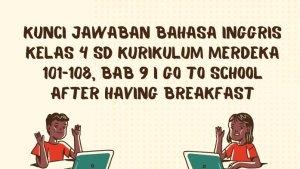 Kunci-Jawaban-Bahasa-Inggris-Kelas-4-SD-Kurikulum-Merdeka-101-108-Bab-9-I-Go-to-School.jpg