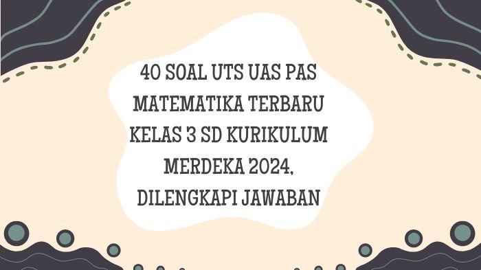 40-Soal-UTS-UAS-PAS-Matematika-Terbaru-Kelas-3-SD-Kurikulum-Merdeka-2024-Dilengkapi-Jawaban.jpg