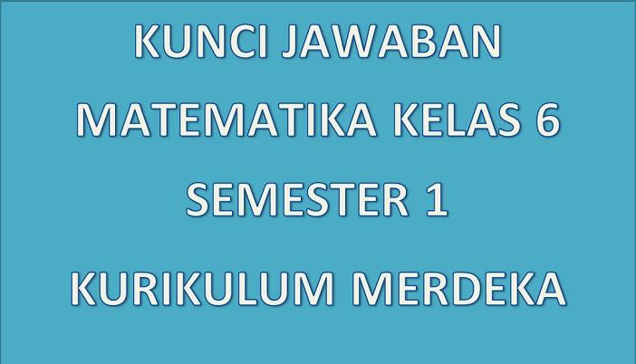Kunci-Jawaban-Matematika-Kelas-6-Semester-1-Kurikulum-Merdeka.jpg