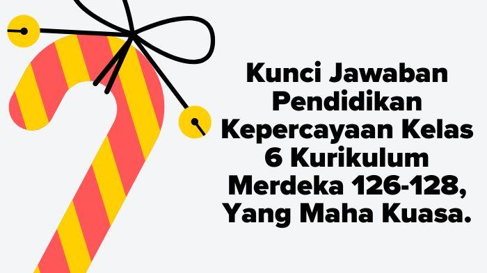 Kunci-Jawaban-Pendidikan-Kepercayaan-Kelas-6-Kurikulum-Merdeka-126-128-Yang-Maha-Kuasa.jpg