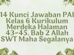 14 Kunci Jawaban PAI Kelas 6 Kurikulum Merdeka Halaman 43-45, Bab 2 Allah SWT Maha Segalanya
