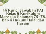 14 Kunci Jawaban PAI Kelas 6 Kurikulum Merdeka Halaman 75-78, Bab 4 Hukum Halal dan Haram
