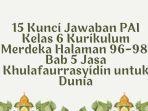 15 Kunci Jawaban PAI Kelas 6 Kurikulum Merdeka Hal 96-98, Bab 5 Jasa Khulafaurrasyidin untuk Dunia