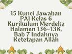 15 Kunci Jawaban PAI Kelas 6 Kurikulum Merdeka Halaman 136-138, Bab 7 Indahnya Ketetapan Allah