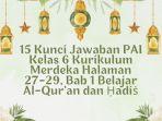 15 Kunci Jawaban PAI Kelas 6 Kurikulum Merdeka Halaman 27-29, Bab 1 Belajar Al-Qur’an dan Ḥadiṡ