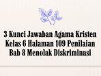 3 Kunci Jawaban Agama Kristen Kelas 6 Halaman 109 Penilaian Bab 8 Menolak Diskriminasi