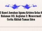 3 Kunci Jawaban Agama Kristen Kelas 6 Halaman 143, Kegiatan 3: Mencermati Cerita Alkitab Taman Eden