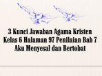 3 Kunci Jawaban Agama Kristen Kelas 6 Halaman 97 Penilaian Bab 7 Aku Menyesal dan Bertobat