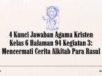 4 Kunci Jawaban Agama Kristen Kelas 6 Halaman 94 Kegiatan 3: Mencermati Cerita Alkitab Para Rasul