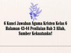 6 Kunci Jawaban Agama Kristen Kelas 6 Halaman 43-44 Penilaian Bab 3 Allah, Sumber Kekuatanku!