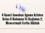 6 Kunci Jawaban Agama Kristen Kelas 6 Halaman 51 Kegiatan 2: Mencermati Cerita Alkitab