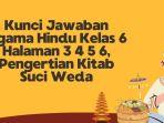 Kunci Jawaban Agama Hindu Kelas 6 Halaman 3 4 5 6, Pengertian Kitab Suci Weda