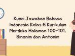 Kunci Jawaban Bahasa Indonesia Kelas 6 Kurikulum Merdeka Halaman 100-101, Sinonim dan Antonim