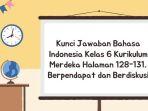 Kunci Jawaban Bahasa Indonesia Kelas 6 Kurikulum Merdeka Halaman 128-131, Berpendapat dan Berdiskusi