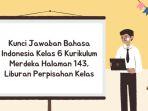 Kunci Jawaban Bahasa Indonesia Kelas 6 Kurikulum Merdeka Halaman 143, Liburan Perpisahan Kelas