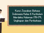 Kunci Jawaban Bahasa Indonesia Kelas 6 Kurikulum Merdeka Halaman 178-179, Ungkapan dan Peribahasa