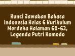 Kunci Jawaban Bahasa Indonesia Kelas 6 Kurikulum Merdeka Halaman 60-62, Legenda Putri Komodo