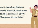 Kunci Jawaban Bahasa Indonesia Kelas 6 Kurikulum Merdeka Halaman 90-91, Mengenal Krisis Iklim