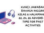 Kunci Jawaban Bahasa Inggris Kelas 6 Halaman 19, 22, 24, 26 Adverb of Time for Past Activities