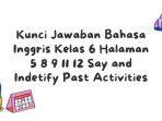 Kunci Jawaban Bahasa Inggris Kelas 6 Halaman 5 8 9 11 12 Say and Indetify Past Activities