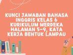 Kunci Jawaban Bahasa Inggris Kelas 6 Kurikulum Merdeka Halaman 5-9, Kata Kerja Bentuk Lampau