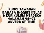 Kunci Jawaban Bahasa Inggris Kelas 6 Kurikulum Merdeka Halaman 94-95, Adverb of Time