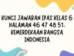 Kunci-Jawaban-IPAS-Kelas-6-Halaman-46-47-48-51-Kemerdekaan-Bangsa-Indonesia.jpg
