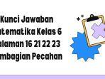 Kunci Jawaban Matematika Kelas 6 Halaman 16 21 22 23 Pembagian Pecahan