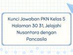 Kunci Jawaban PKN Kelas 5 Halaman 30 31, Jelajahi Nusantara dengan Pancasila