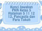 Kunci Jawaban PKN Kelas 5 Halaman 5 11 12 13, Pancasila dan Para Tokoh