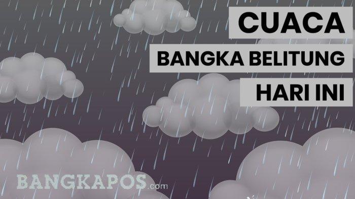 Prediksi Cuaca Hari Ini, Hujan Ringan Hingga Lebat Kembali Mengguyur Bangka Belitung