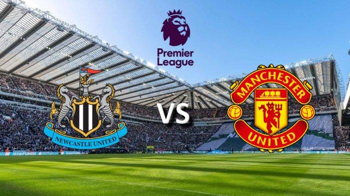 PREDIKSI SKOR Newcastle vs Man Utd di Liga Inggris, Minggu 03.00 WIB, Line Up, Link Live Streaming