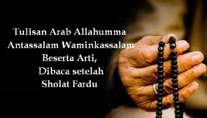 Bacaan Doa Allahumma Antassalam Waminkassalam : Tulisan Arab, Latin dan Artinya