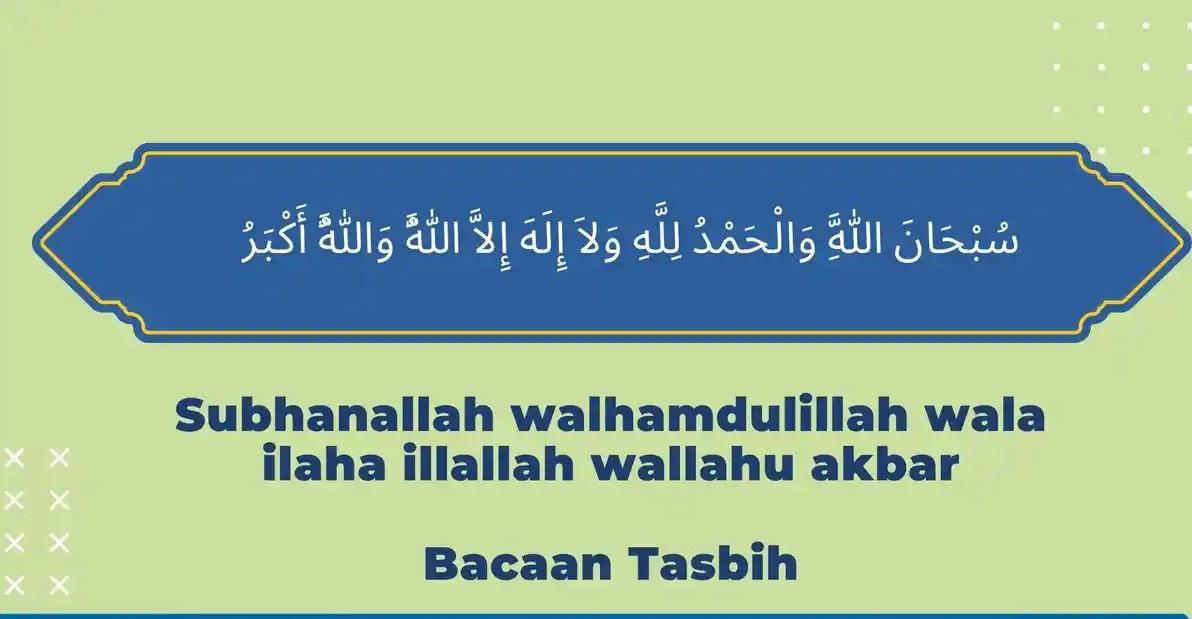 Subhanallah Walhamdulillah Wala Ilaha Illallah Wallahu Akbar: Tulisan Arab, Arti dan Keutamaannya