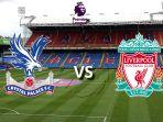 Crystal Palace vs Liverpool di Liga Inggris Sabtu Malam, Line Up, Prediksi Skor, Link Live Streaming