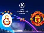 LINK LIVE Streaming Galatasaray vs Man Utd Liga Champions Malam Ini, H2H, Line Up dan Prediksi Skor