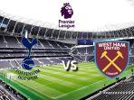 Tottenham vs West Ham Liga Inggris Jumat Pagi, H2H, Line Up, Prediksi Skor dan Link Live Streaming