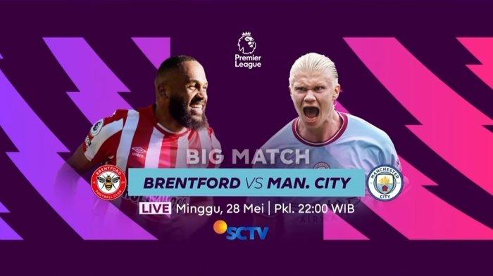 Jadwal Siaran Live SCTV Liga Inggris Hari ini Brentford vs Man City, Moji Ada Chelsea vs Newcastle