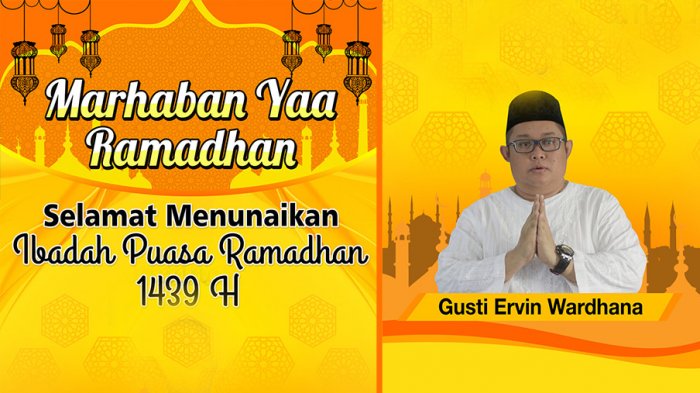 Gusti Ervin Wardhana Mengucapkan Selamat Menunaikan Ibadah Puasa 1439 H