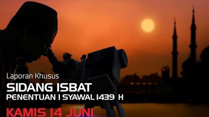 Jadwal Siaran Langsung (Live) Sidang Itsbat dan Pengumuman Hari Raya Idul Fitri 2018