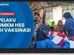 video-100-pelaku-umkm-hss-divaksinasi.jpg