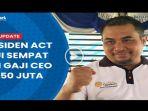 video-Respons-Presiden-ACT-Akui-Sempat-Beri-Gaji-CEO-Rp-250-Juta-per-Bulan.jpg